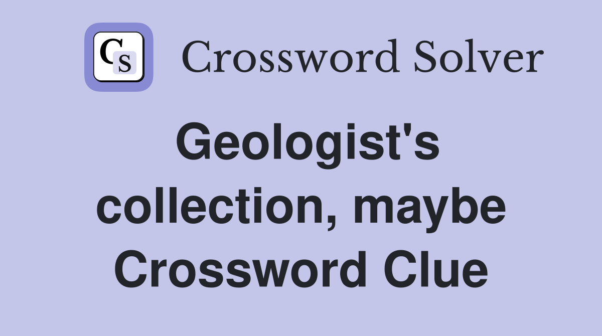 Geologist's collection, maybe Crossword Clue