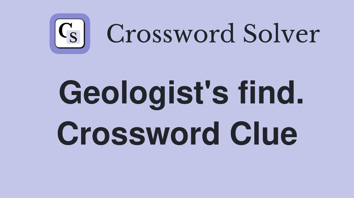Geologist's find. Crossword Clue