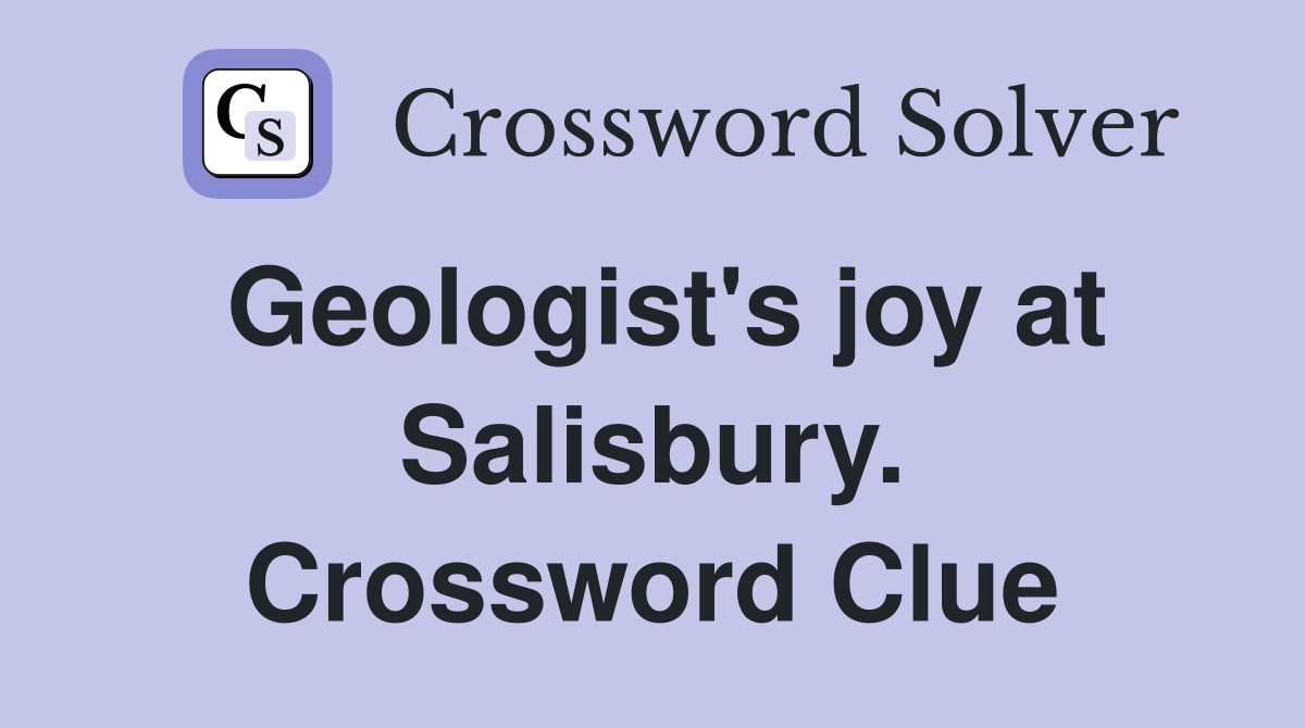 Geologist's joy at Salisbury. Crossword Clue