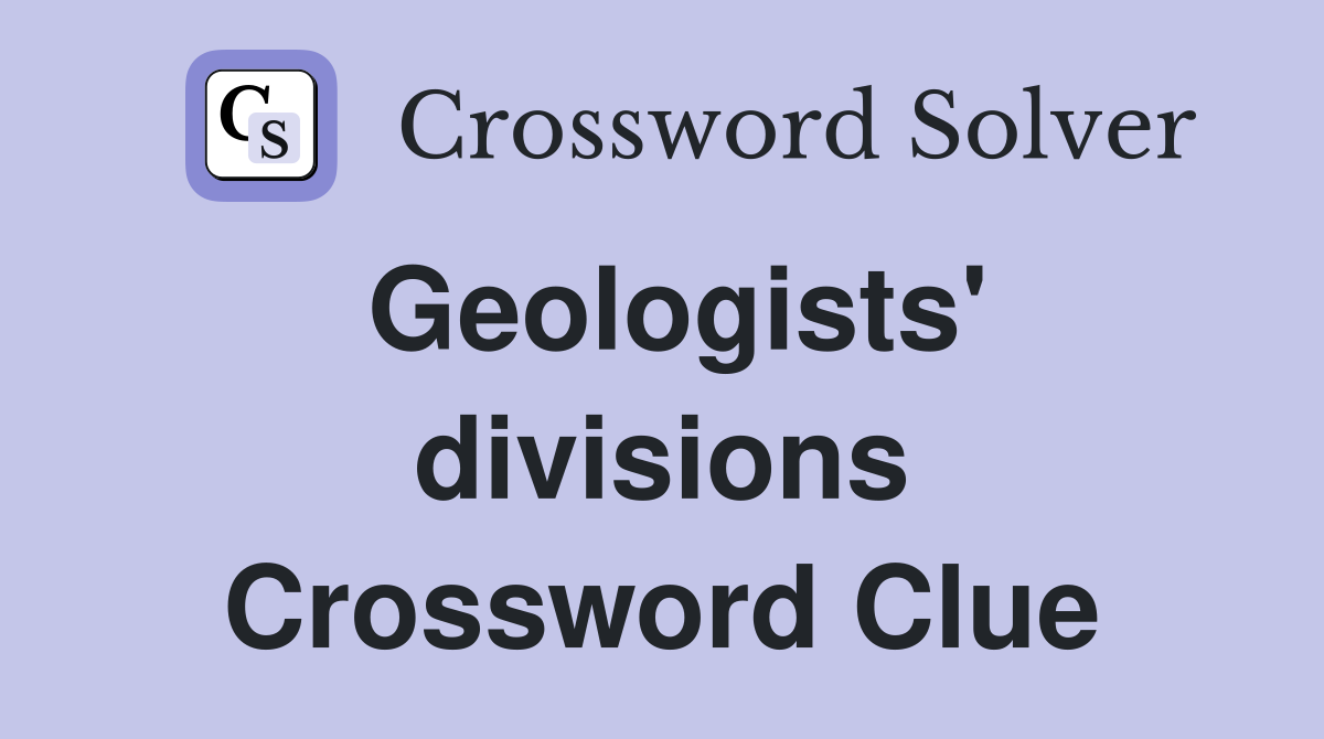 Geologists' divisions Crossword Clue