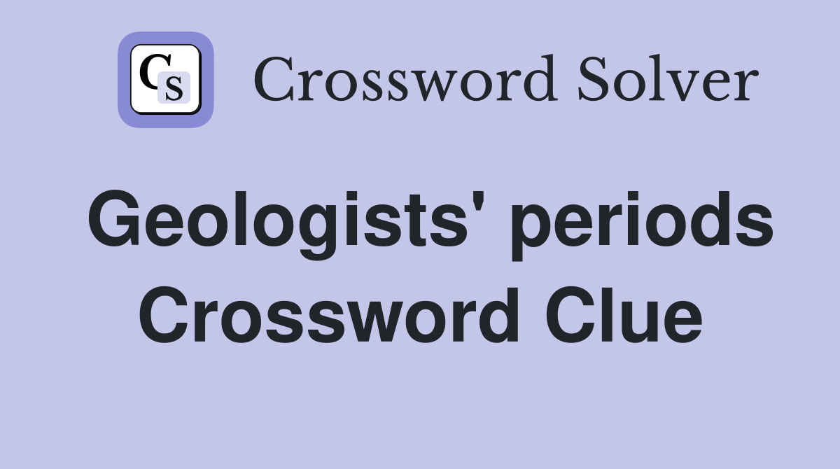 Geologists' periods Crossword Clue