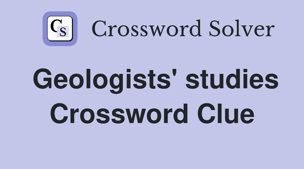 Geologists' studies Crossword Clue