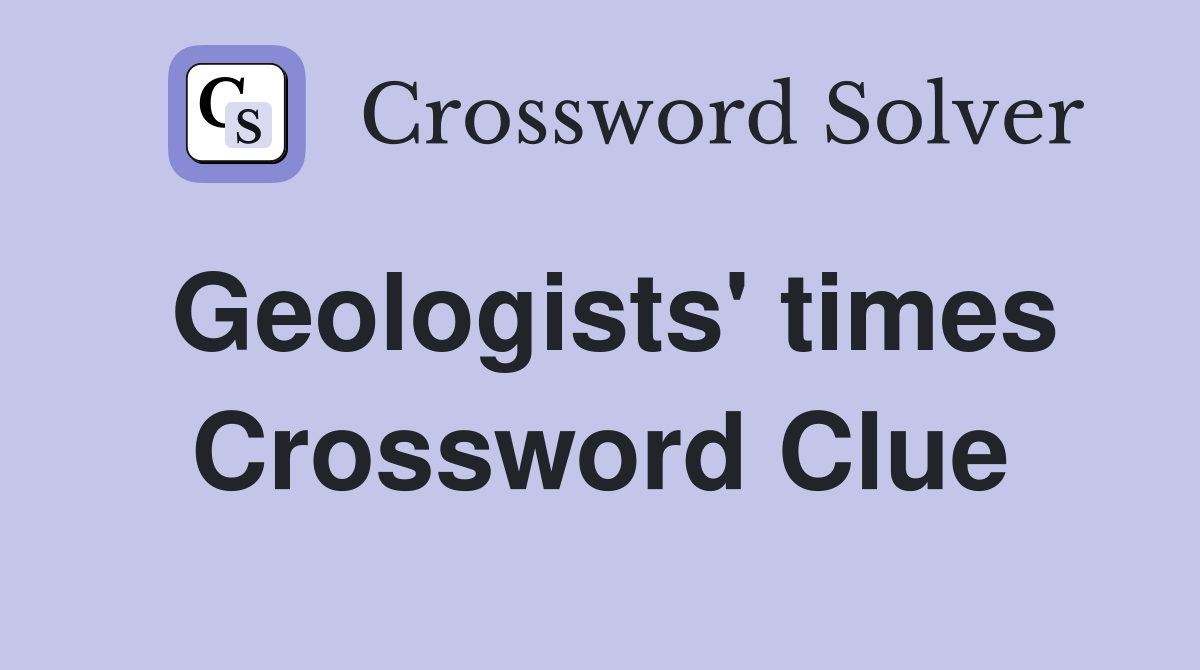 Geologists' times Crossword Clue