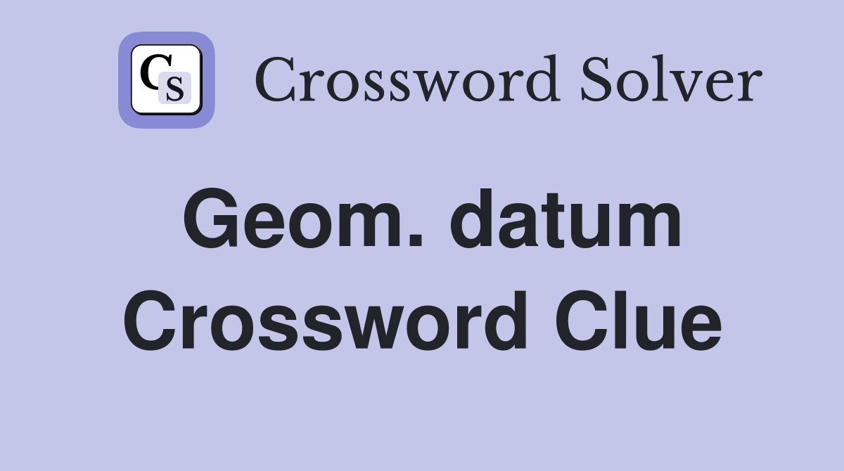 Geom. datum Crossword Clue
