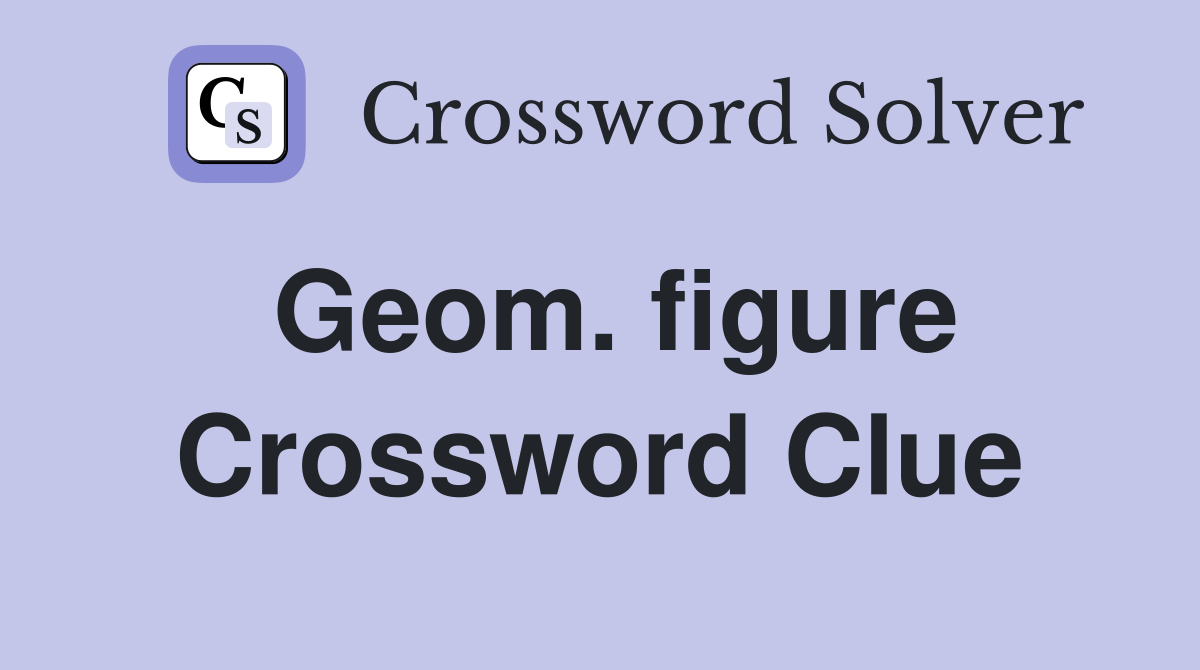 Geom. figure Crossword Clue