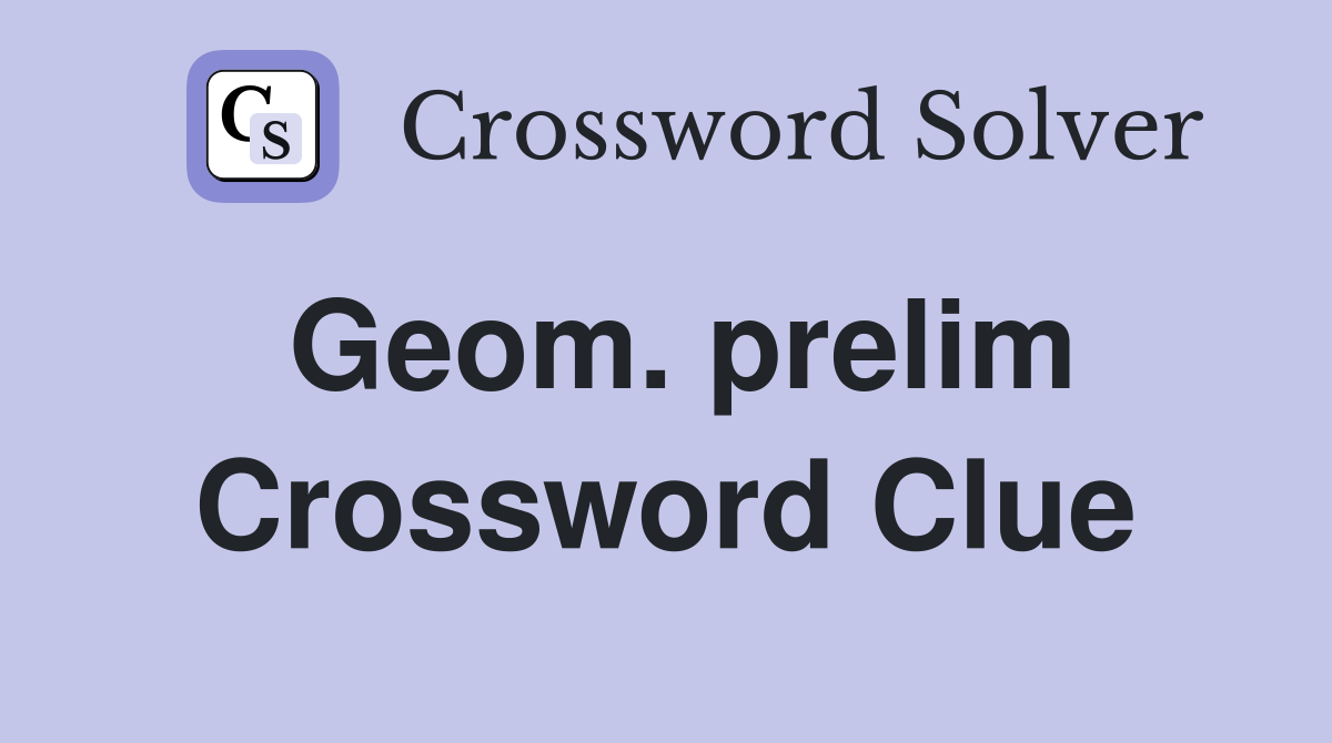 Geom. prelim Crossword Clue