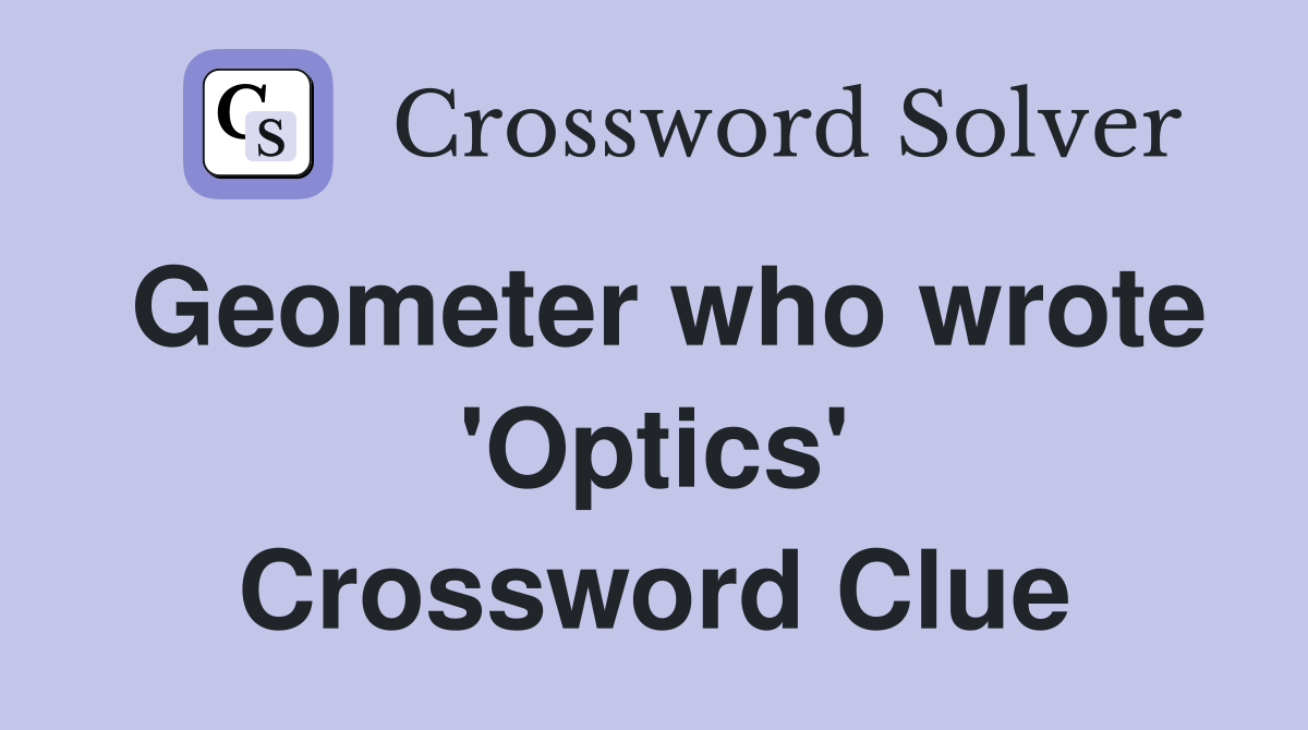 Geometer who wrote 'Optics' Crossword Clue