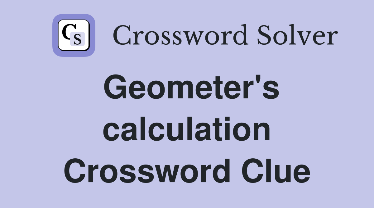 Geometer's calculation Crossword Clue