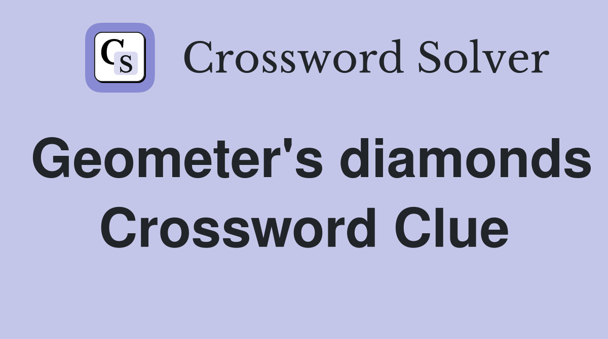 Geometer's diamonds Crossword Clue