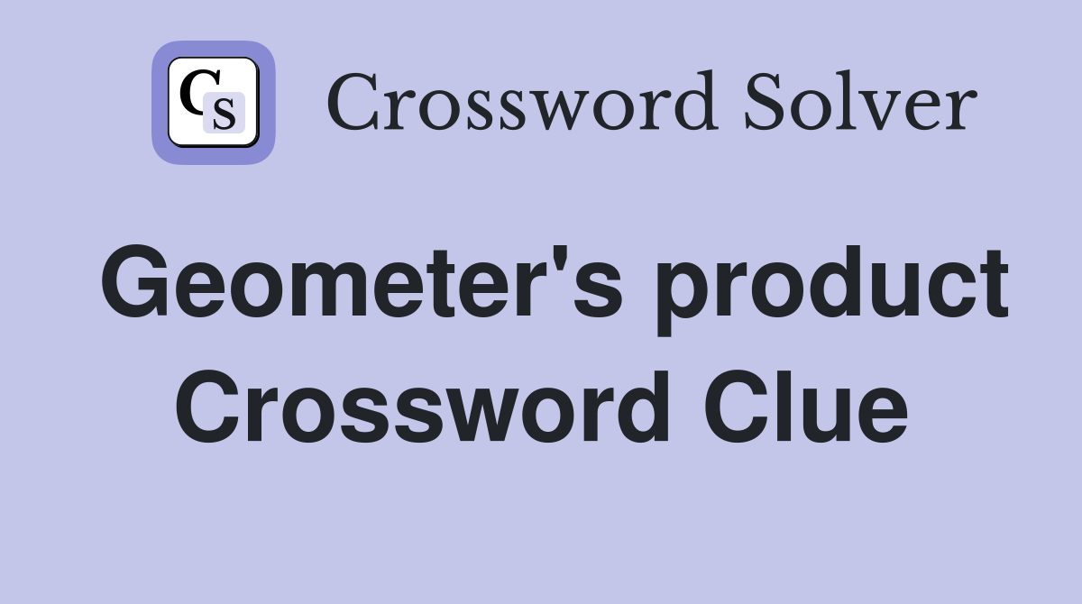 Geometer's product Crossword Clue