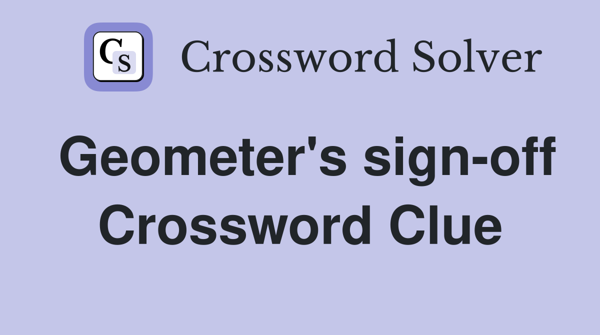 Geometer's sign-off Crossword Clue