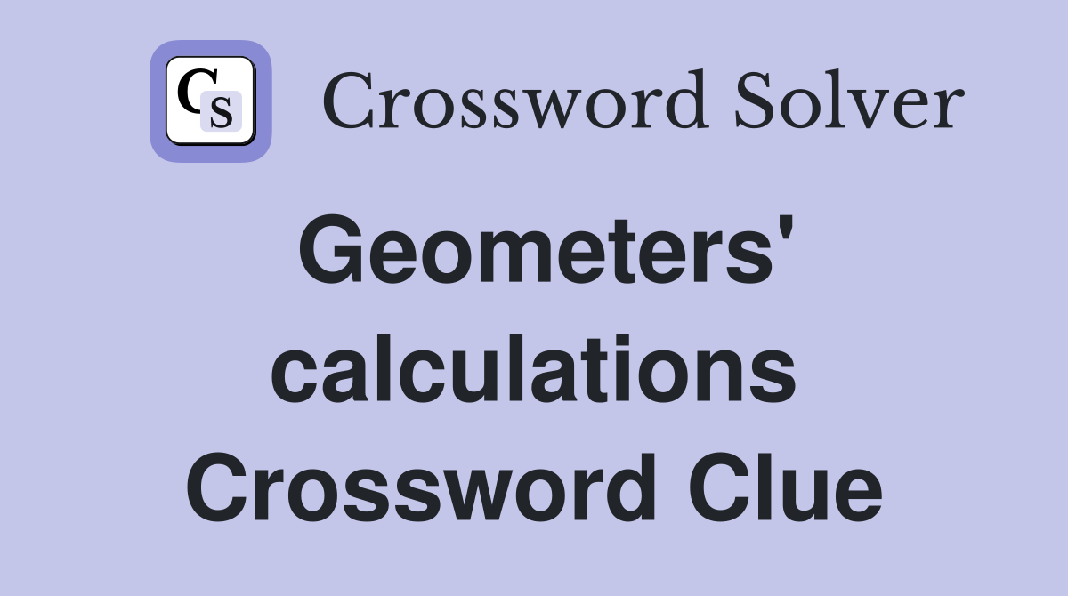 Geometers' calculations Crossword Clue