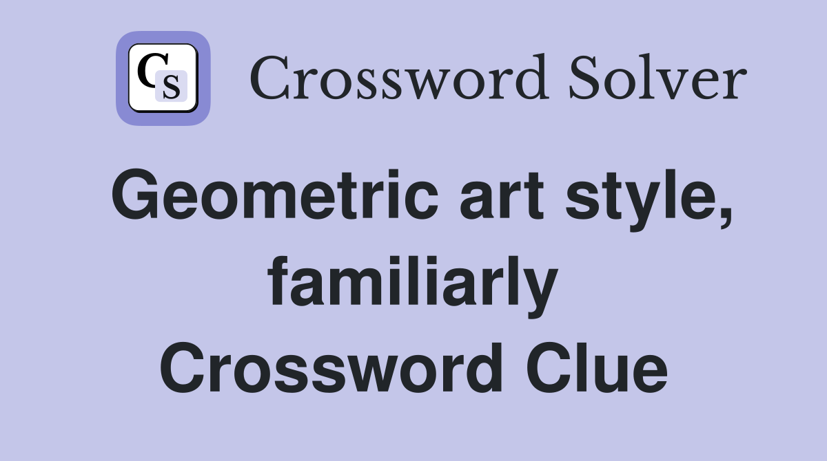 Geometric art style, familiarly Crossword Clue