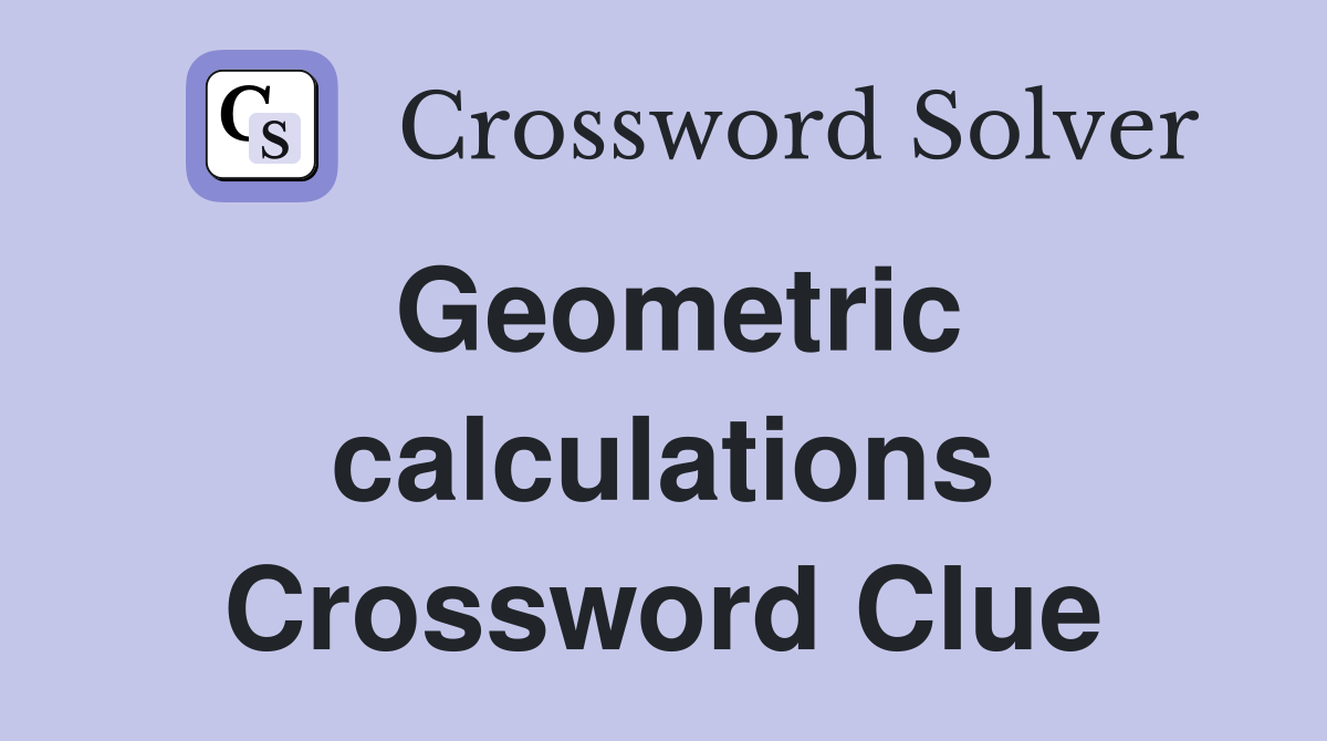 Geometric calculations Crossword Clue