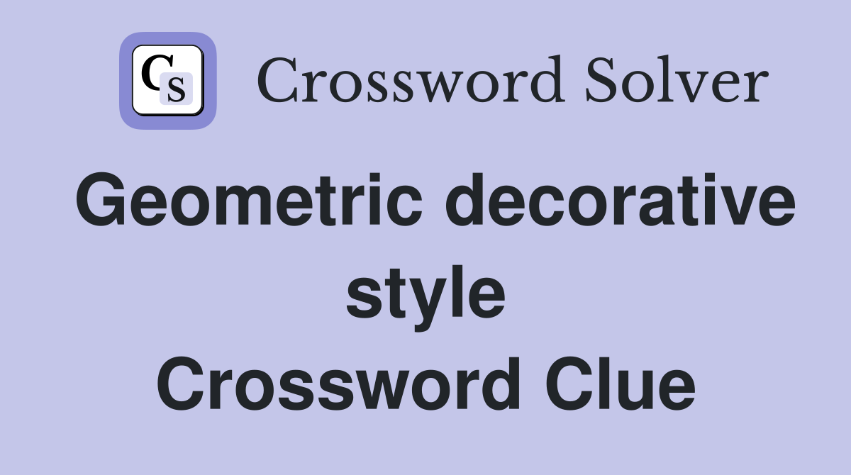 Geometric decorative style Crossword Clue