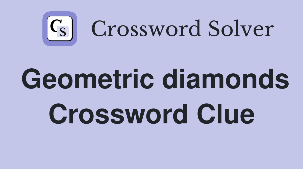 Geometric diamonds Crossword Clue