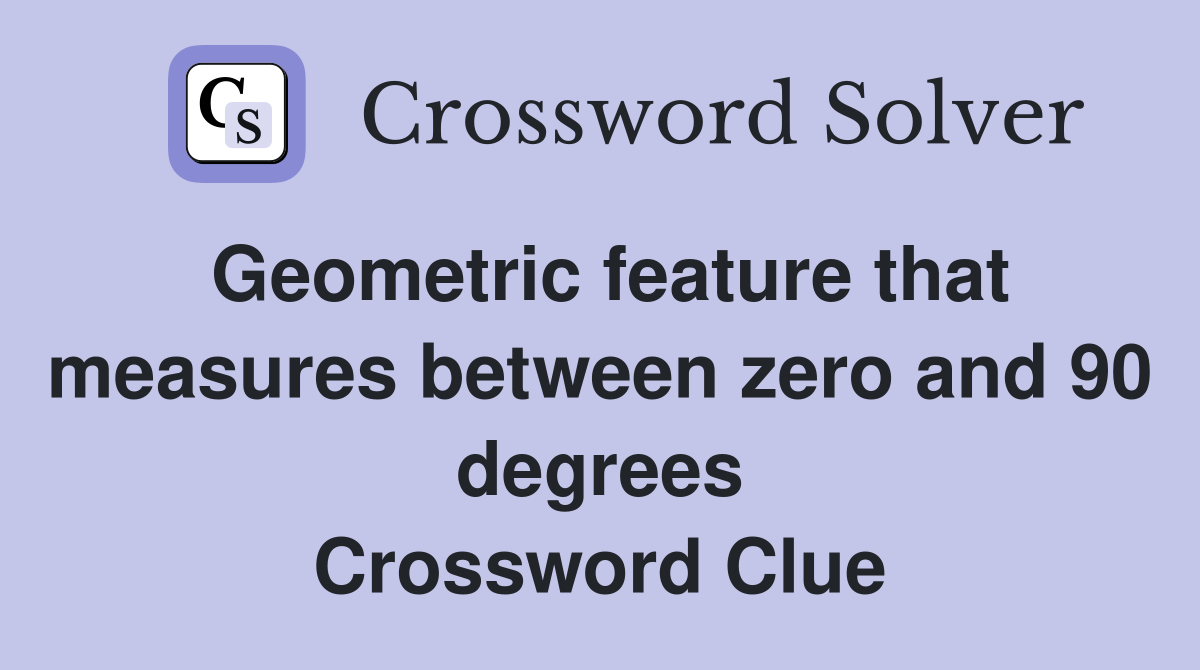 Geometric feature that measures between zero and 90 degrees Crossword Clue