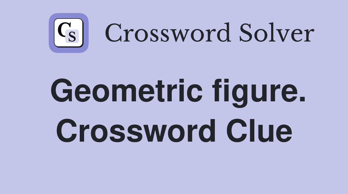 Geometric figure. Crossword Clue
