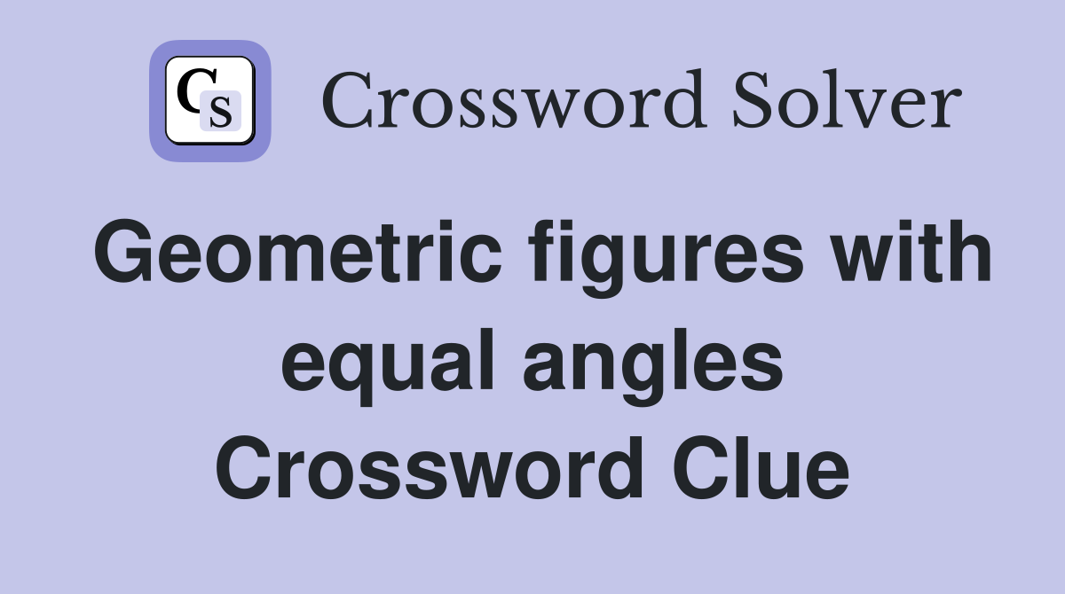 Geometric figures with equal angles Crossword Clue