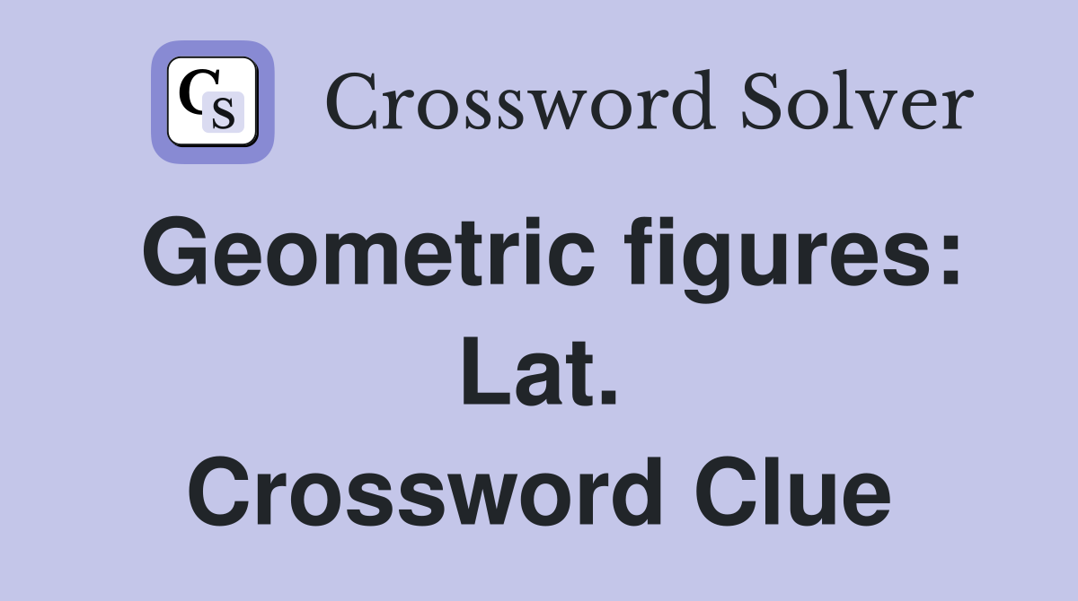 Geometric figures: Lat. Crossword Clue