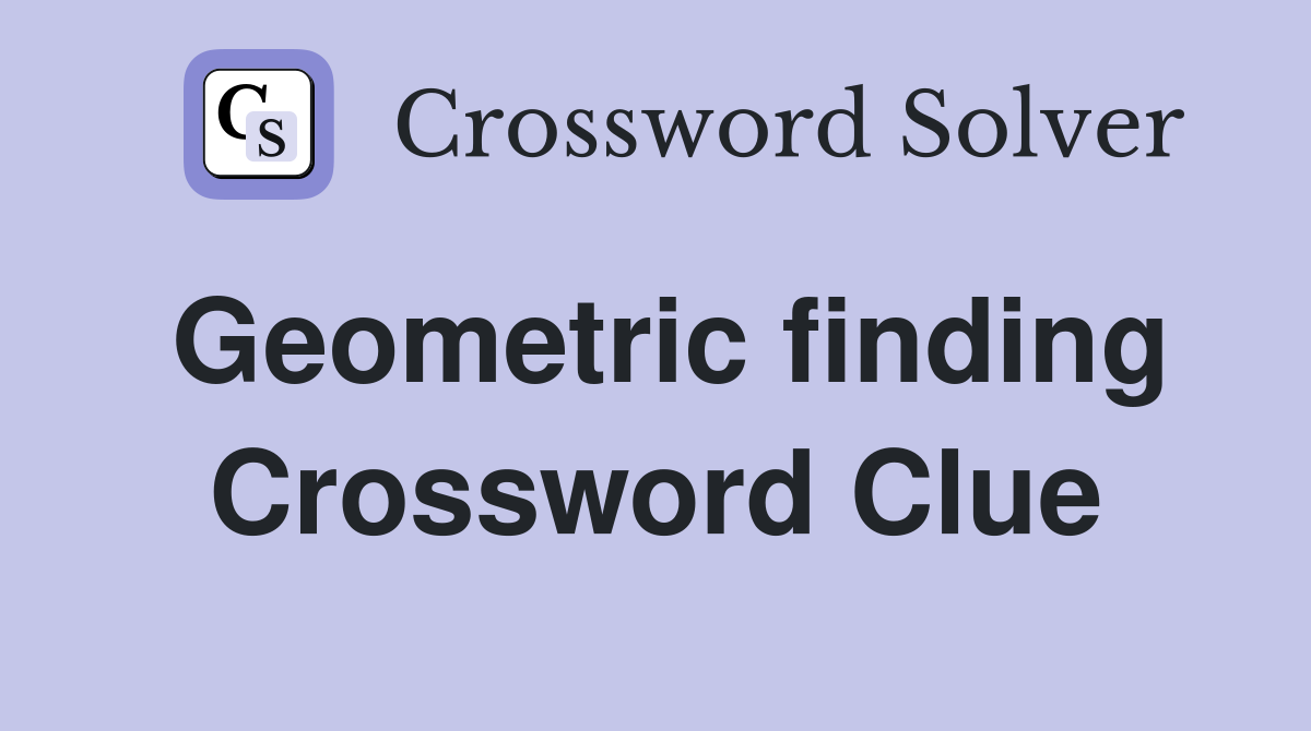 Geometric finding Crossword Clue