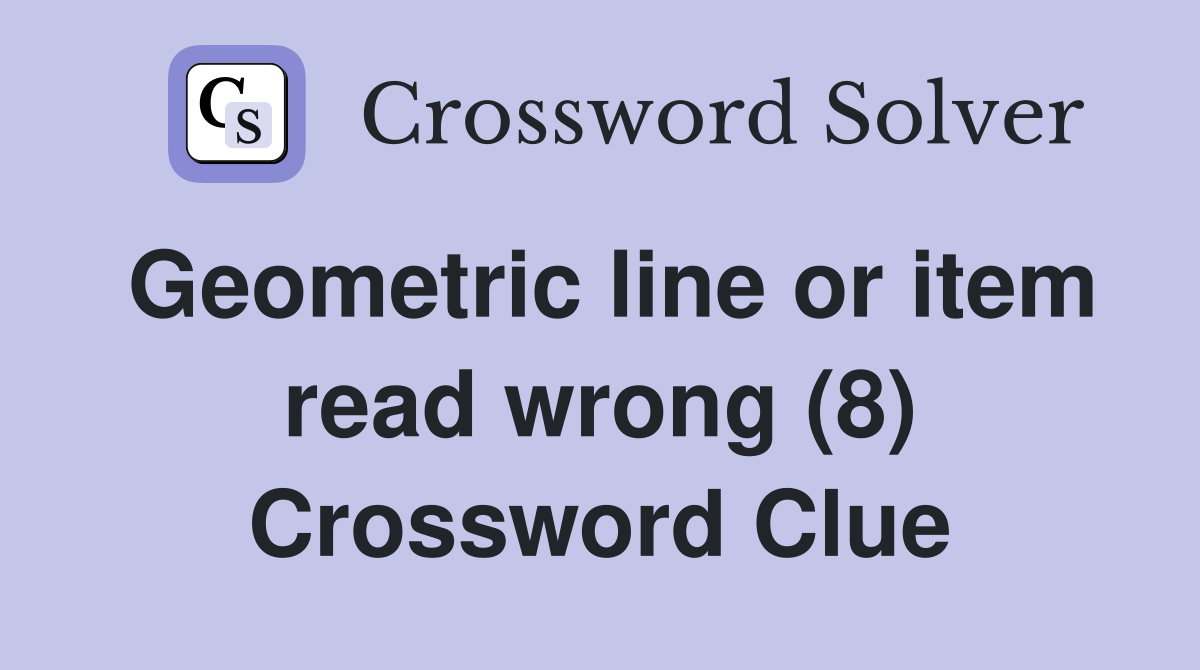 Geometric line or item read wrong (8) Crossword Clue