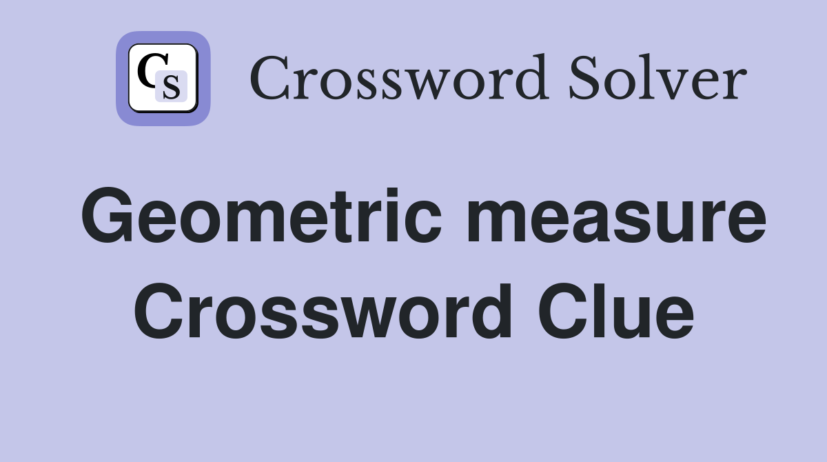 Geometric measure Crossword Clue