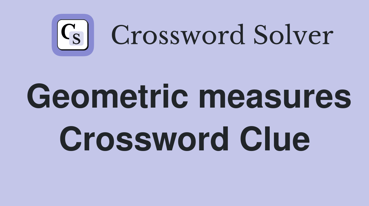 Geometric measures Crossword Clue