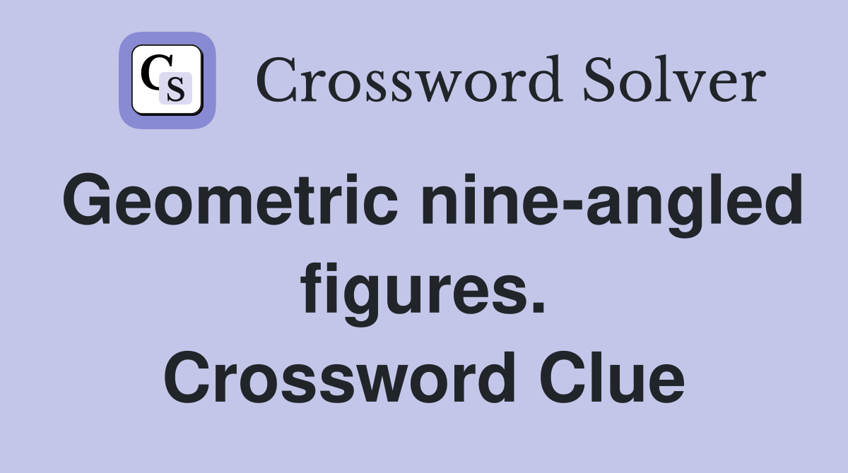 Geometric nine-angled figures. Crossword Clue
