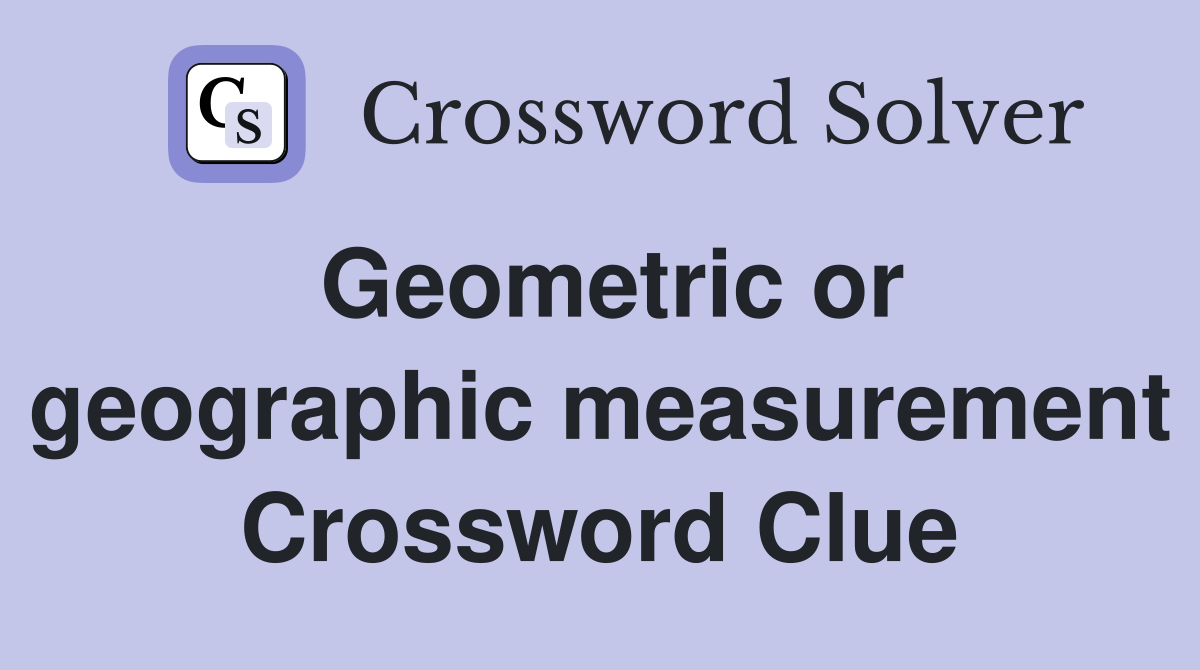 Geometric or geographic measurement Crossword Clue