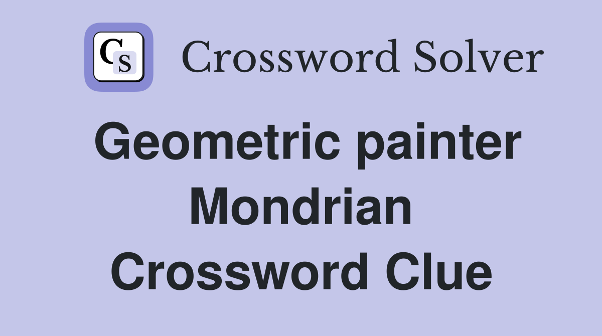 Geometric painter Mondrian Crossword Clue