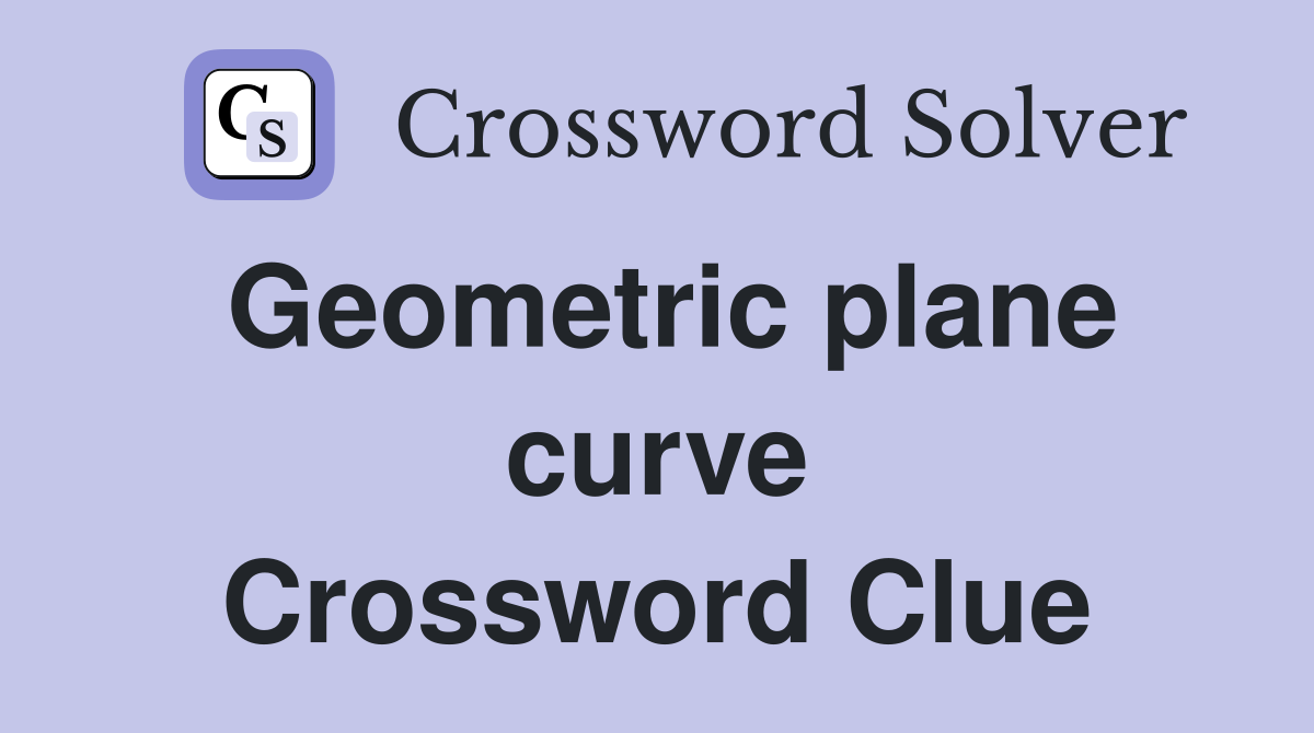 Geometric plane curve Crossword Clue