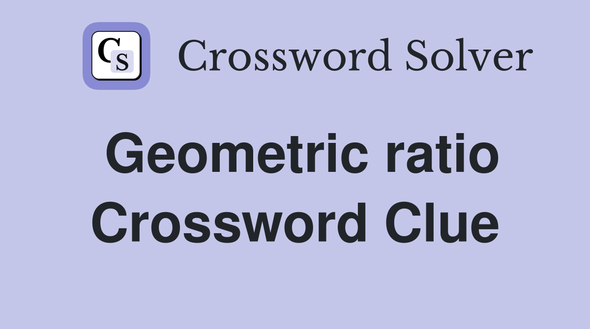 Geometric ratio Crossword Clue