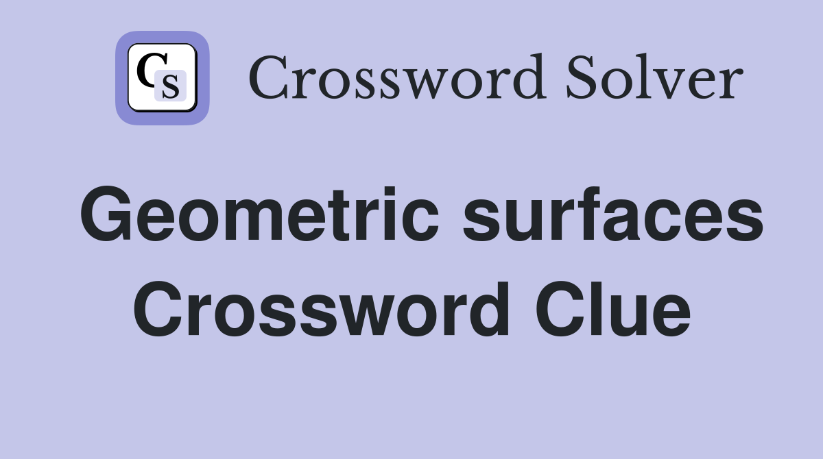 Geometric surfaces Crossword Clue