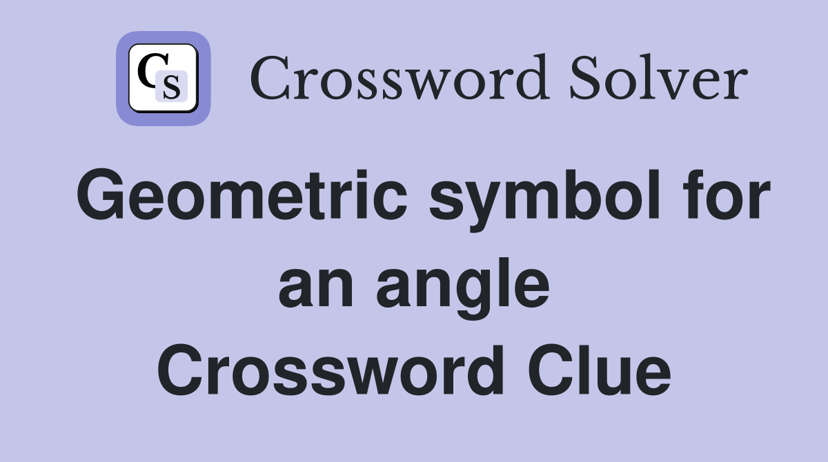 Geometric symbol for an angle Crossword Clue