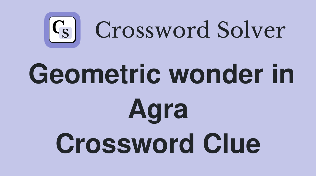 Geometric wonder in Agra Crossword Clue