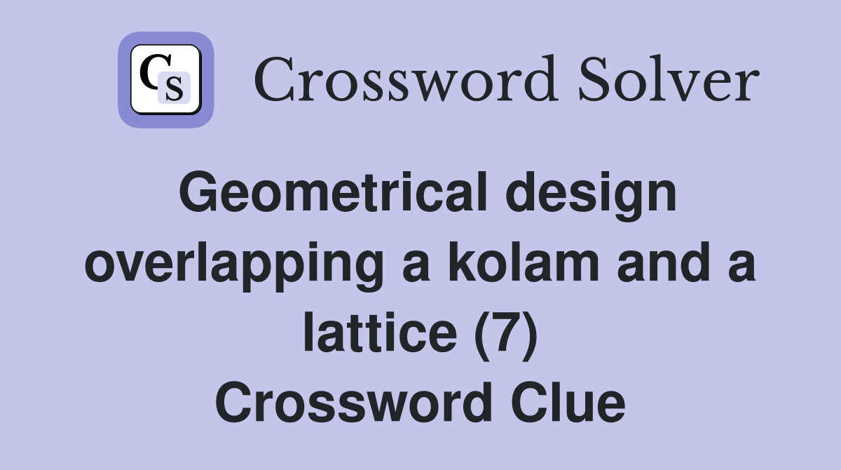 Geometrical design overlapping a kolam and a lattice (7) Crossword Clue