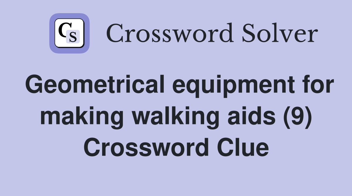 Geometrical equipment for making walking aids (9) Crossword Clue