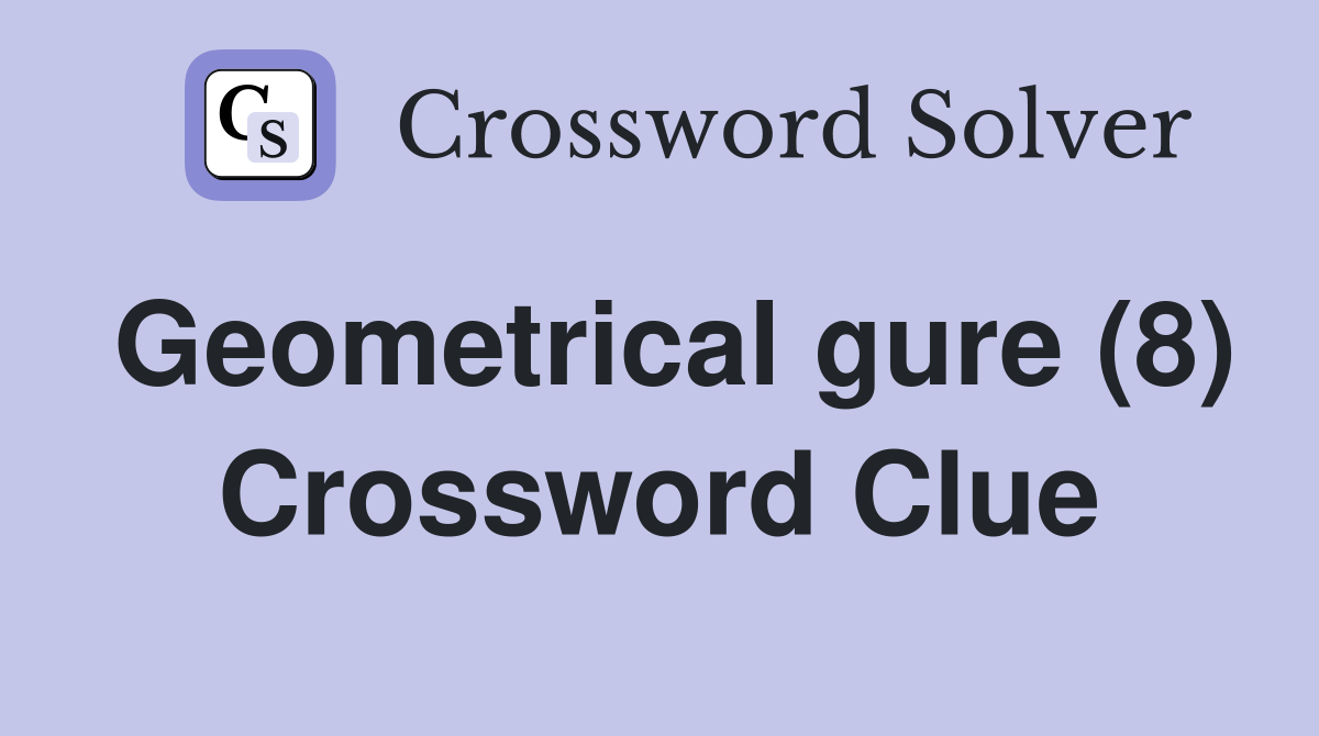 Geometrical gure (8) Crossword Clue