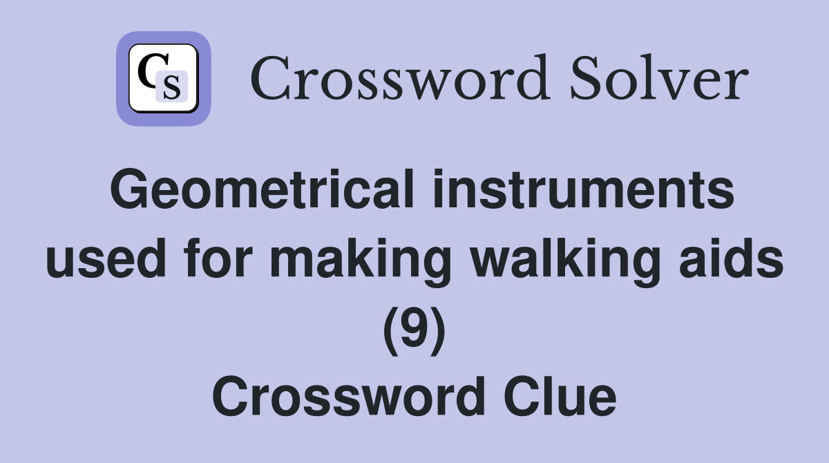 Geometrical instruments used for making walking aids (9) Crossword Clue