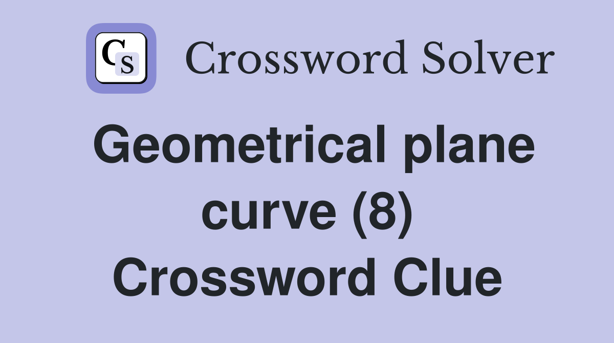 Geometrical plane curve (8) Crossword Clue
