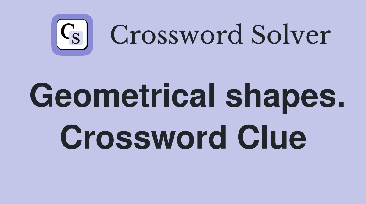 Geometrical shapes. Crossword Clue
