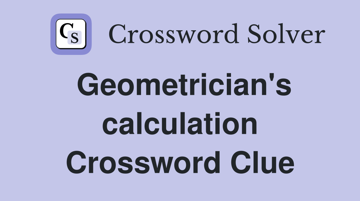 Geometrician's calculation Crossword Clue