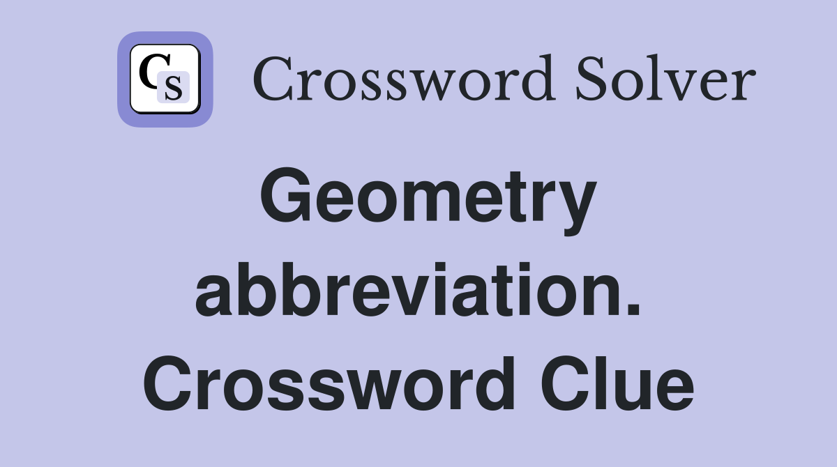 Geometry abbreviation. Crossword Clue