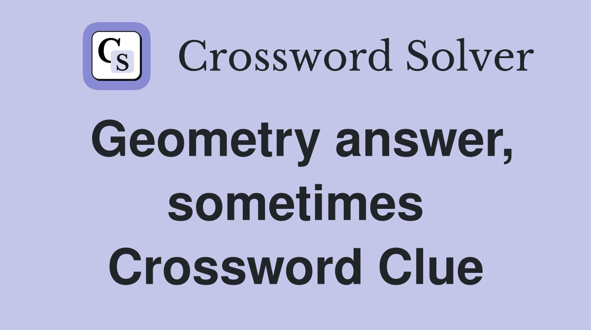 Geometry answer, sometimes Crossword Clue