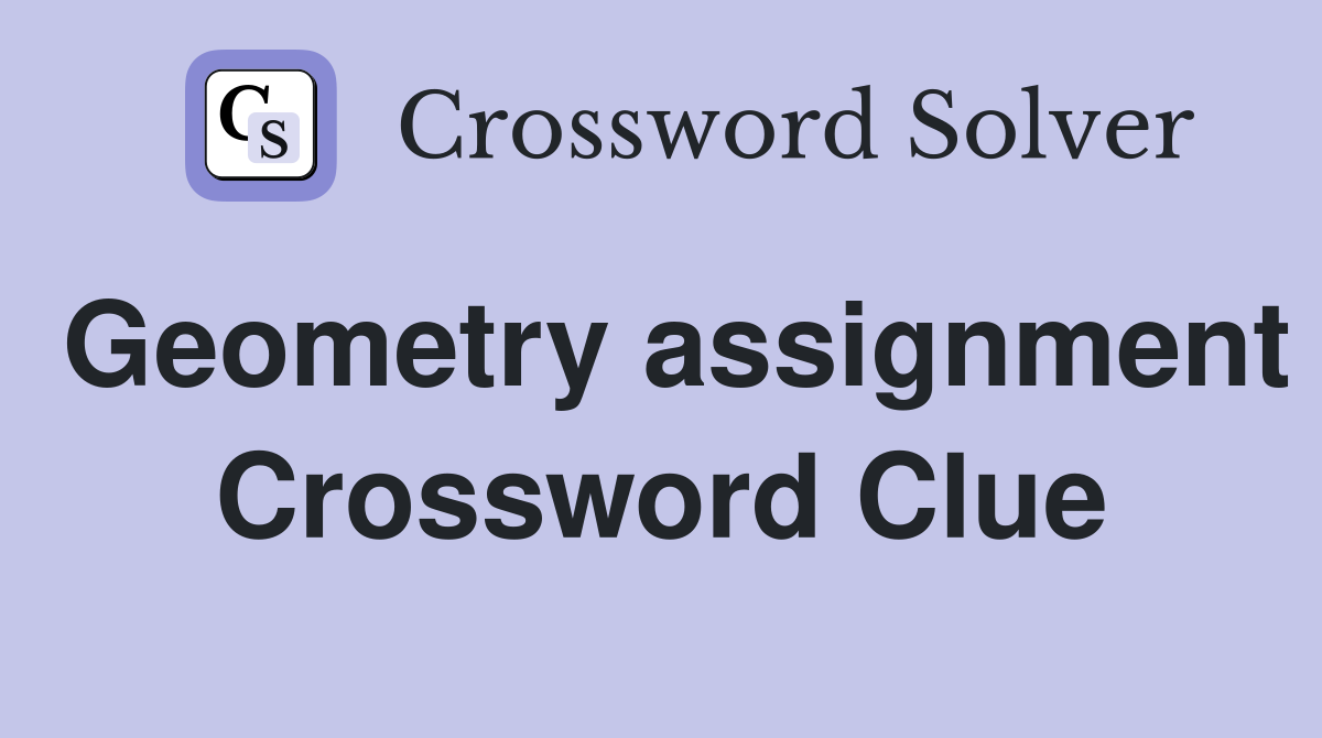 Geometry assignment Crossword Clue
