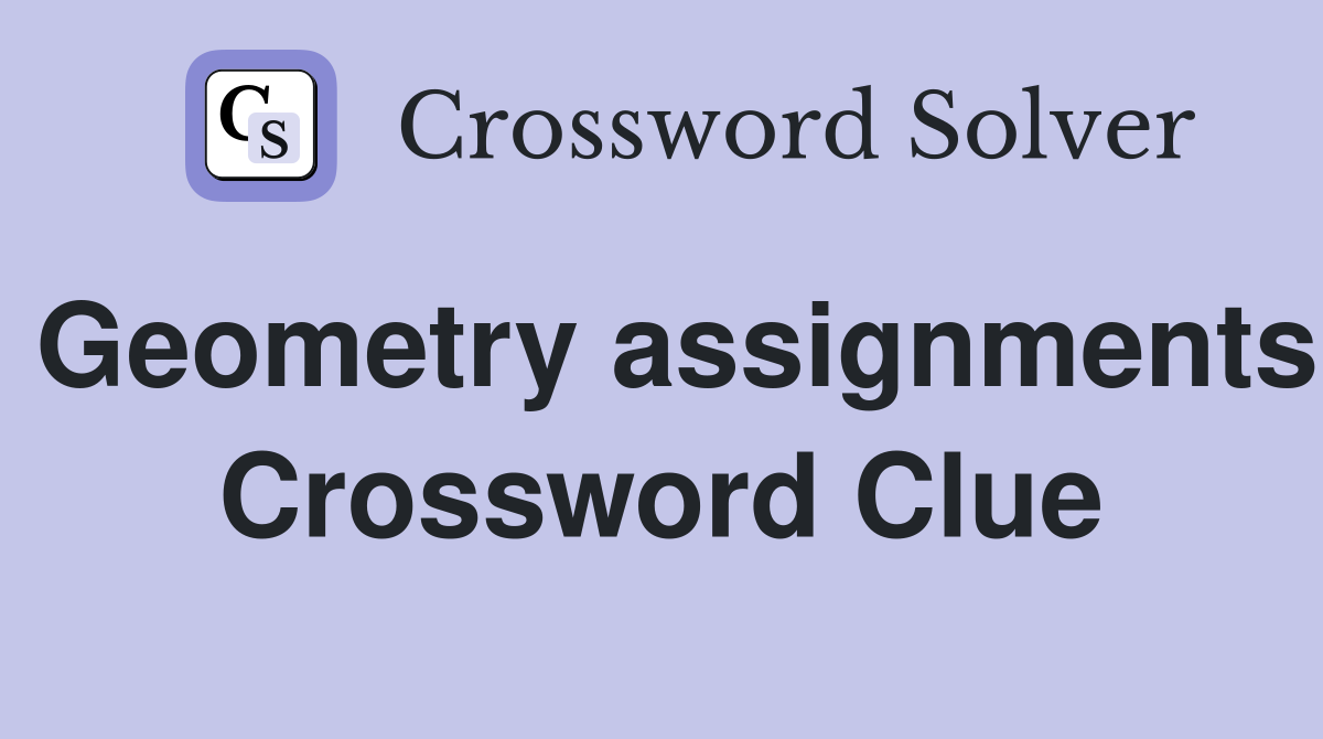 Geometry assignments Crossword Clue