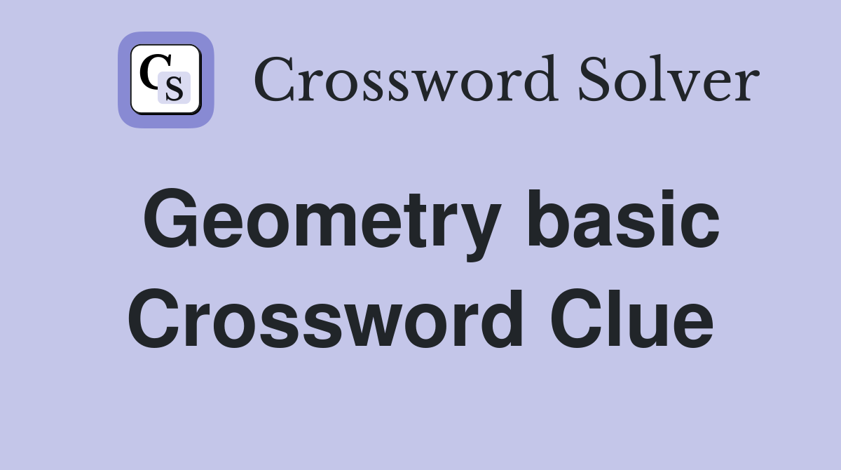 Geometry basic Crossword Clue