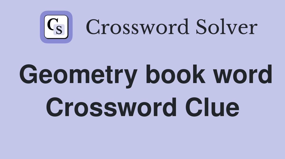 Geometry book word Crossword Clue
