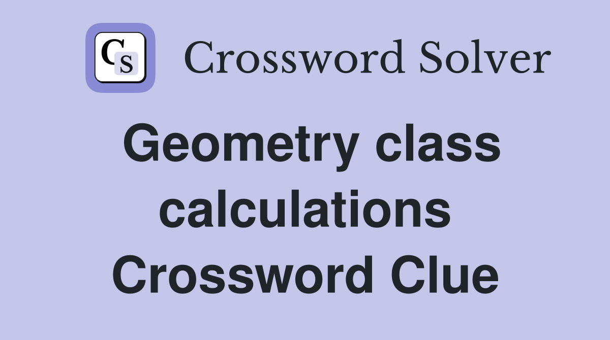 Geometry class calculations Crossword Clue